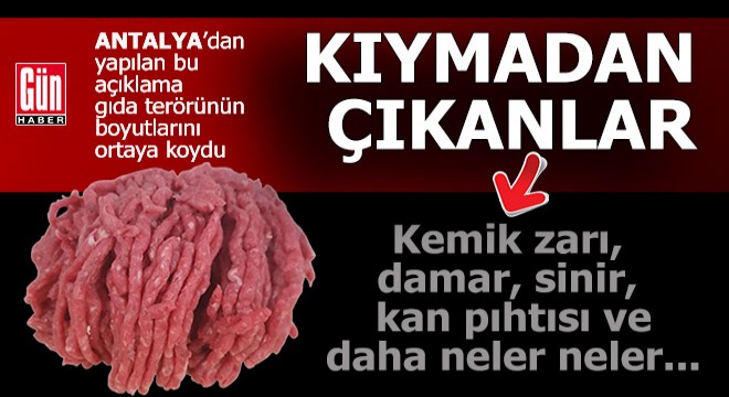 Antalya'dan gelen korkunç 'Kıyma' açıklaması