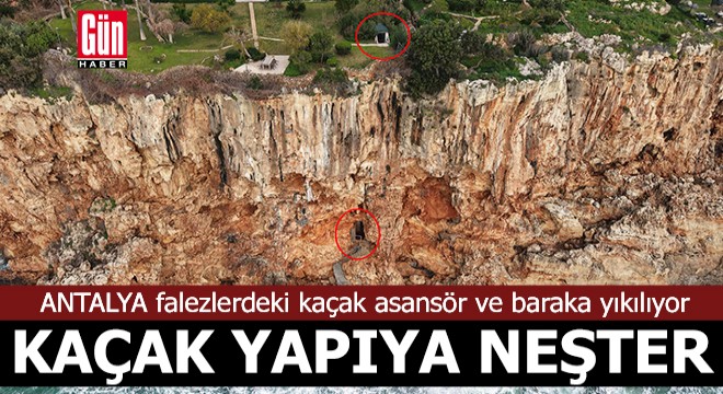 Antalya falezlerde kaçak yapıya neşter