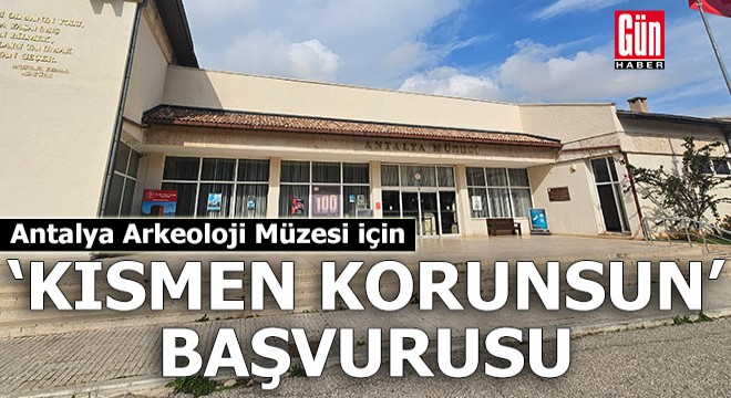 Antalya müze binası için 'kısmen korunsun' başvurusu