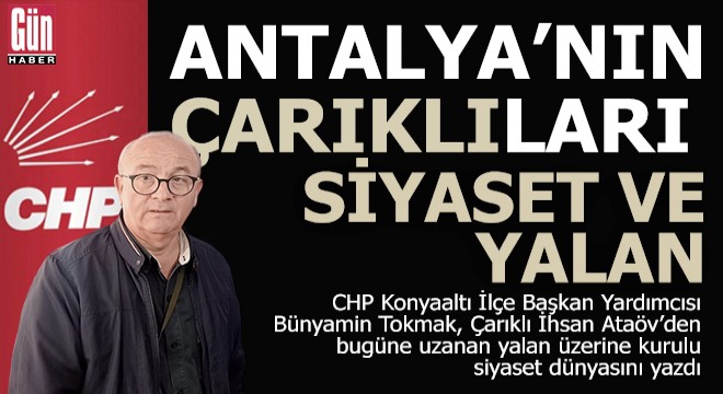 Antalya'nın 'Çarıklı' siyasetçileri ve yalan rüzgarları...
