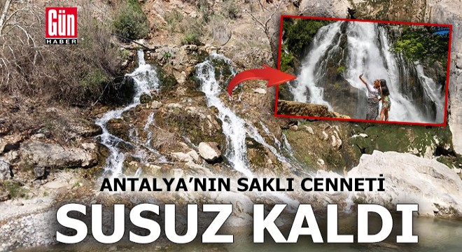 Antalya'nın saklı cenneti susuz kaldı