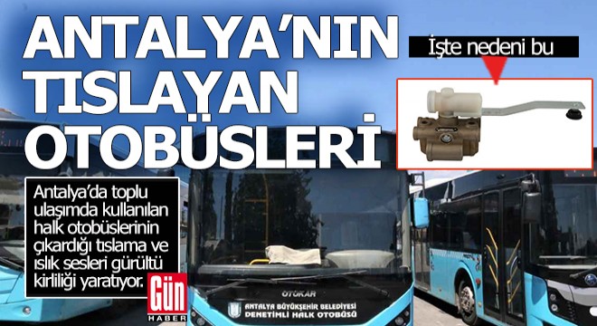 Antalya'nın tıslayan, ıslık çalan ve patlamalı halk otobüsleri bıktırdı