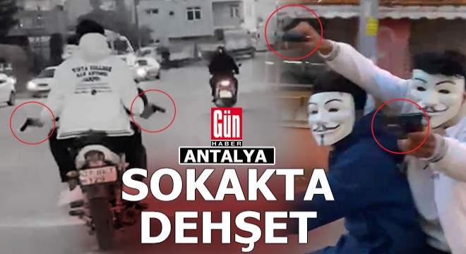 Antalya sokaklarında çift tabancalı maskeli dehşet