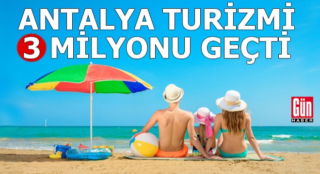 Antalya turizmi 3 milyonu geçti