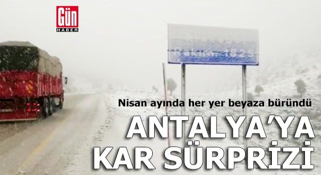 Antalya’ya nisanda kar sürprizi
