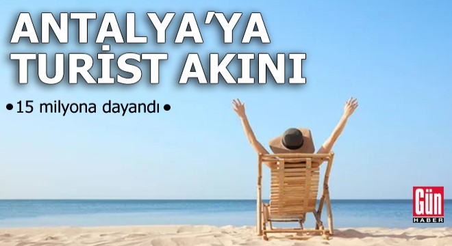 Antalya'ya turist akını: 15 milyona dayandı