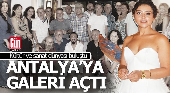 Antalya yeni bir sanat galerisine kavuştu