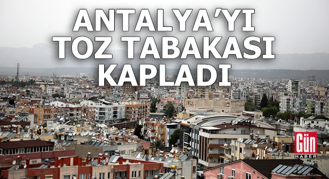 Antalya'yı toz tabakası kapladı