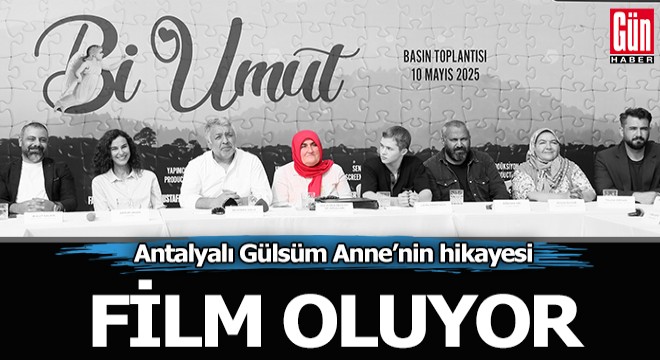 Antalyalı Gülsüm Anne'nin hikayesi film oluyor
