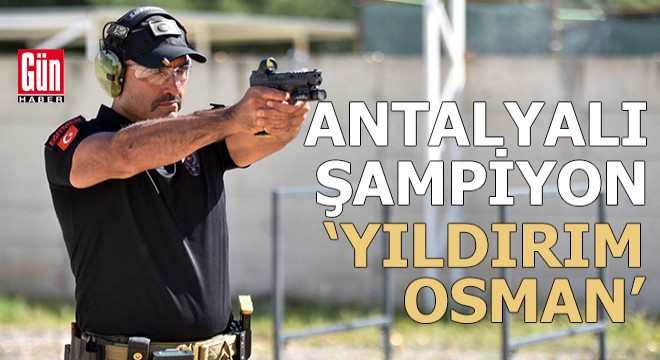 Antalyalı 'Yıldırım Osman', atış şampiyonasında 3 kategoride şampiyon