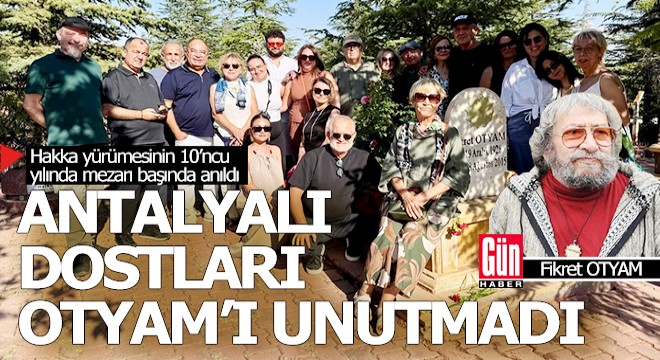Antalyalı dostları Fikret Otyam'ı mezarı başında andı