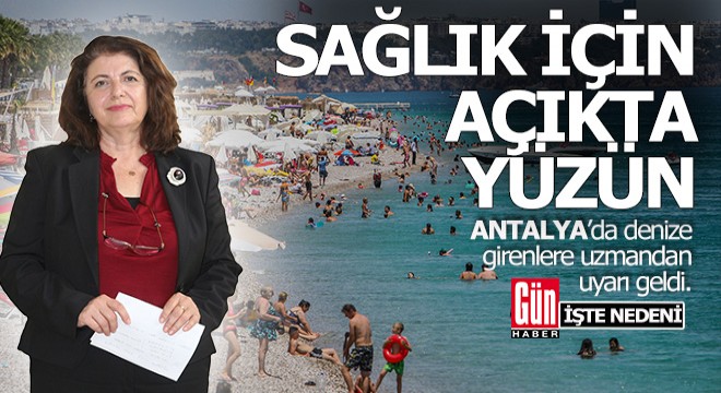 Antalyalı uzmandan hayati uyarı; 'Denize sabah girin, açıklarda yüzün'