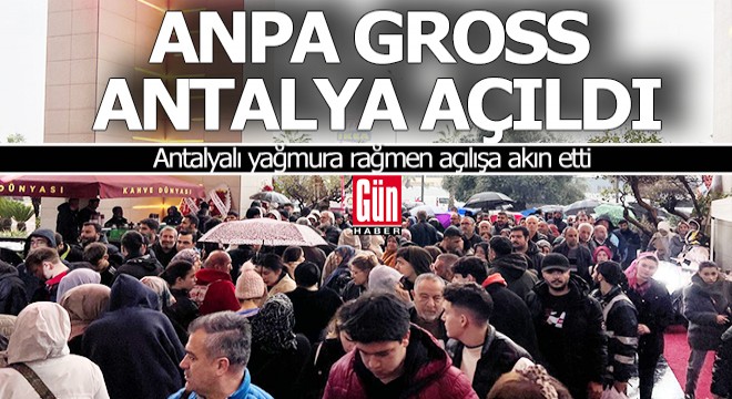 Antalyalı yağmura rağmen Anpa Gross'un açılışına akın etti