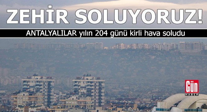 Antalyalılar yılın 204 günü kirli hava soludu