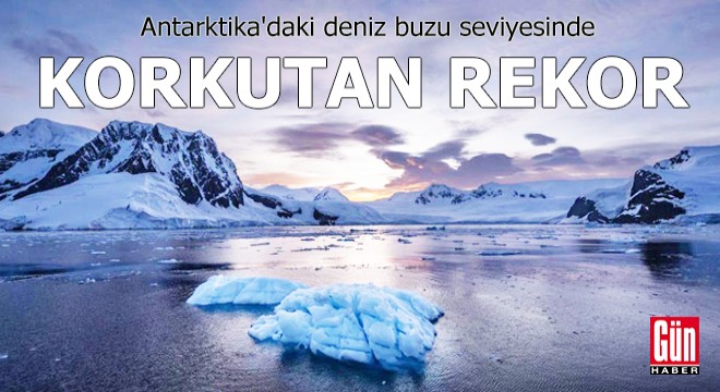 Antarktika'daki deniz buzu seviyesinde korkutan rekor