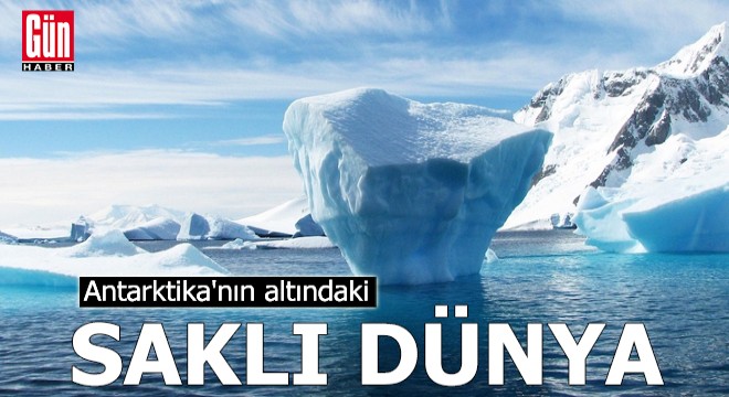 Antarktika'nın altındaki saklı dünya
