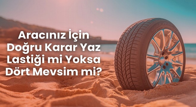 Aracınız İçin Doğru Karar Yaz Lastiği mi Yoksa Dört Mevsim mi