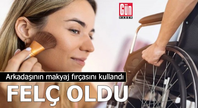 Arkadaşının makyaj fırçasını kullandı, felç oldu!
