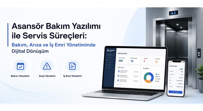 Asansör Bakım Yazılımı ile Servis Süreçleri: Bakım, Arıza ve İş Emri Yönetiminde Dijital Dönüşüm