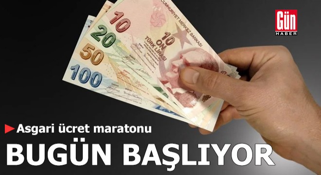 Asgari ücret maratonu bugün başlıyor