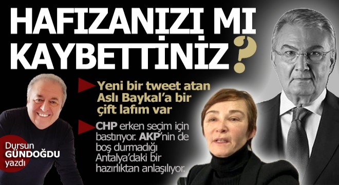 Aslı Hanım hafızanızı mı yitirdiniz?