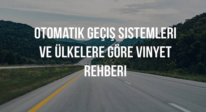 Avrupa'da Arabayla Seyahat: Otomatik Geçiş Sistemleri ve Ülkelere Göre Vinyet (Vignette) Rehberi