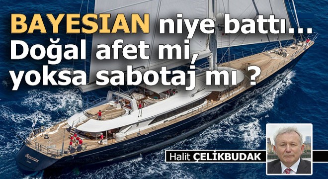 BAYESIAN niye battı…Doğal afet mi, yoksa sabotaj mı ?