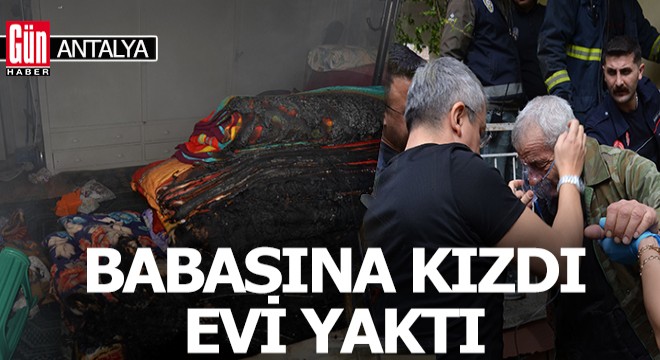 Babasına kızıp evi yaktı; 'Yansın evi, barkı umrumda değil' dedi