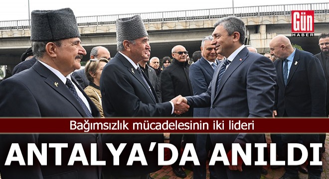 Bağımsızlık mücadelesinin iki lideri Antalya'da anıldı