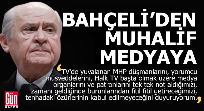 Bahçeli'nden muhalif medyaya; 'Burunlarından fitil fitil getireceğiz'