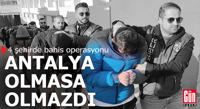 Bahis operasyonu yapılan 4 ilden biri de Antalya; 32 gözaltı