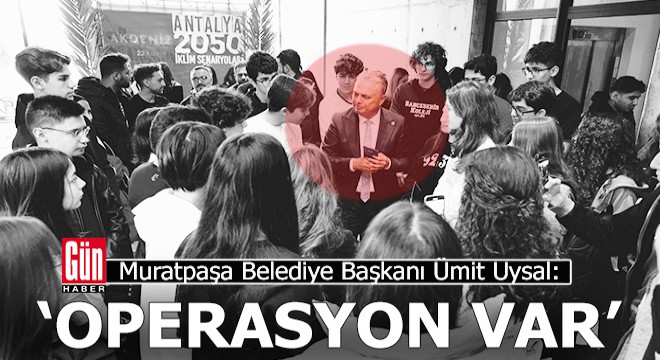 Başkan Uysal, ‘Operasyon var'