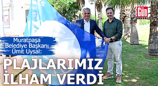 Başkan Uysal: Plajlarımız ilham kaynağı oldu