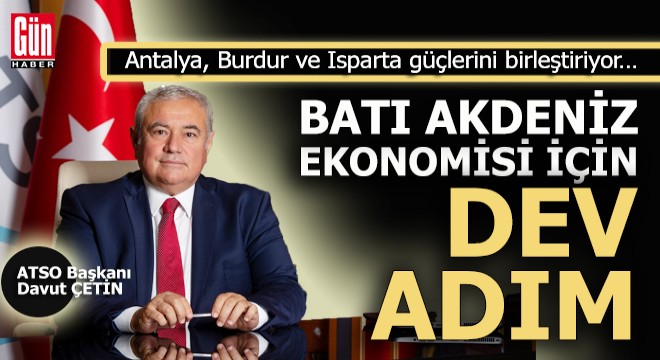 Batı Akdeniz ekonomisi için dev adım…