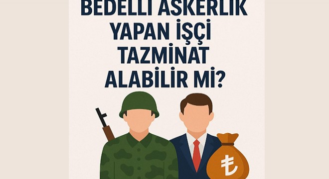 Bedelli askerlik yapan işçi tazminat alabilir mi?