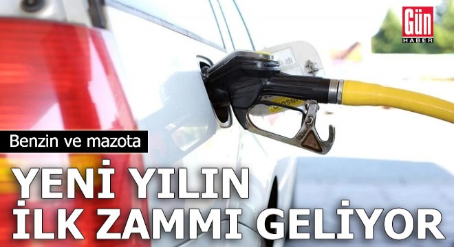 Benzin ve mazota yeni yılın ilk zammı geliyor