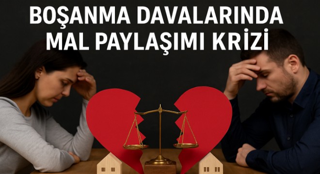 Boşanma davalarında mal paylaşımı krizi