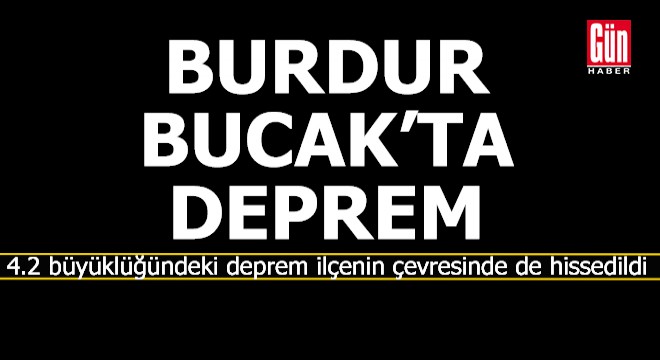 Bucak'ta 4.2 büyüklüğünde deprem