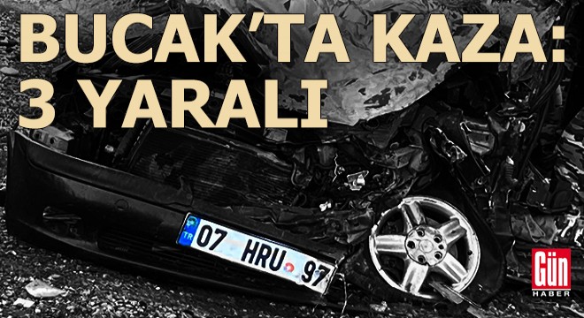 Bucak'ta 2 otomobil ile TIR'ın karıştığı kazada 3 kişi yaralandı