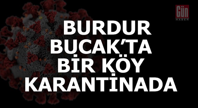 Bucak'ta bir köy karantinaya alındı