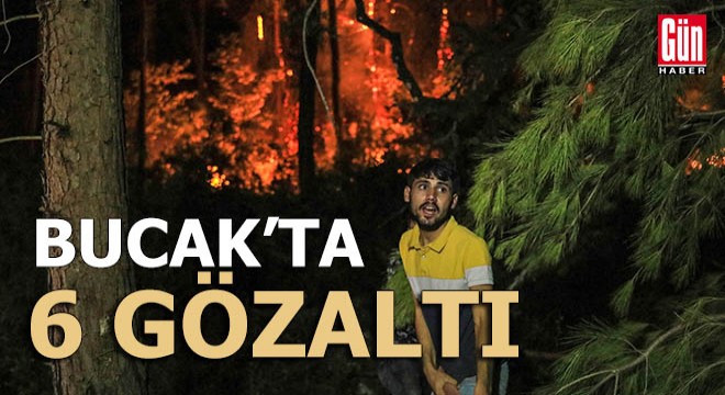 Bucak yangını ile ilgili gözaltılar var