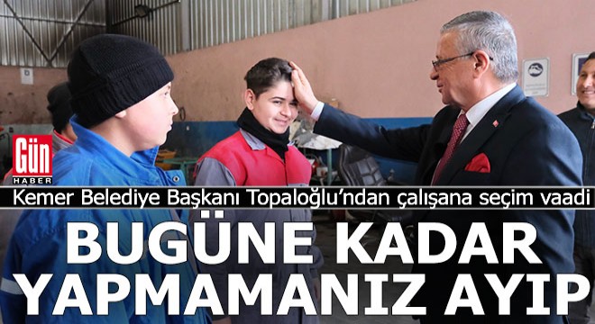 Bugüne kadar yapmamanız ayıp sayın başkan