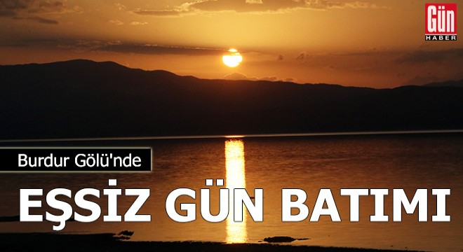 Burdur Gölü'nde gün batımı güzelliği