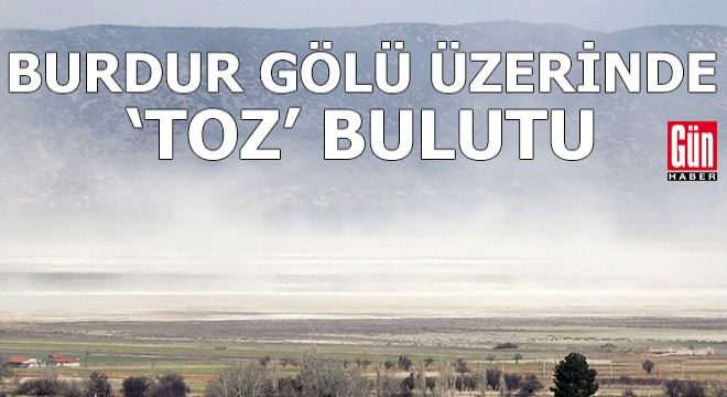 Burdur Gölü üzerinde 'toz' bulutu