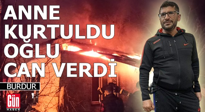 Burdur'da ev yangını; anne kurtuldu, oğlu can verdi
