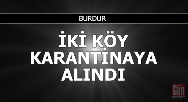 Burdur'da iki köy karantinaya alındı