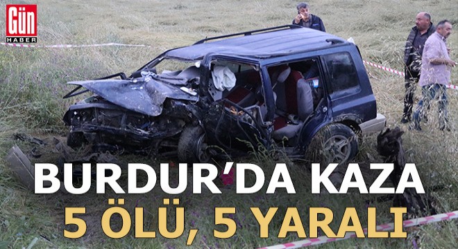 Burdur'da kaza; 5 ölü, 5 yaralı