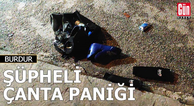 Burdur'da şüpheli çanta paniği