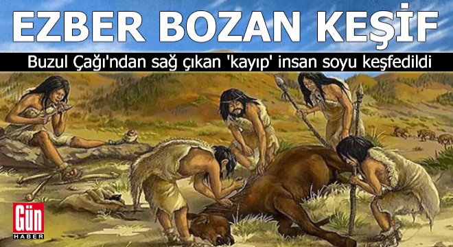 Buzul Çağı'ndan sağ çıkan 'kayıp' insan soyu keşfedildi