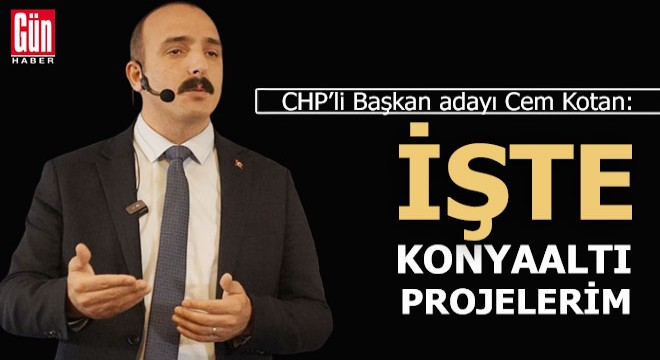 CHP Konyaaltı Belediye Başkan adayı Kotan'ın projeleri